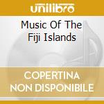 Music Of The Fiji Islands cd musicale di BULA FIJI BULA