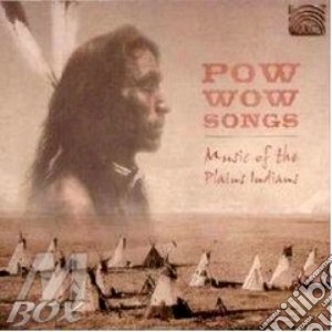 Pow Wow Songs - Music Of The Plains Indians cd musicale di POW WOW SONGS