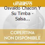 Osvaldo Chacon Y Su Timba - Salsa Afrocubana cd musicale di CHACON OSVALDO
