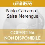 Pablo Carcamo - Salsa Merengue cd musicale di CARCAMO PABLO