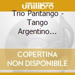Trio Pantango - Tango Argentino Libertango cd musicale di Pandango Trio
