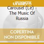 Carousel (Le) - The Music Of Russia cd musicale di CAROUSEL