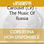 Carousel (Le) - The Music Of Russia cd