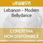 Lebanon - Modern Bellydance cd musicale di ARTISTI VARI