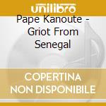 Pape Kanoute - Griot From Senegal cd