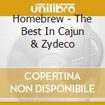 Homebrew - The Best In Cajun & Zydeco cd musicale di AA.VV.
