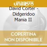 David Corter - Didgeridoo Mania II cd musicale di CORTER DAVID