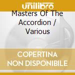 Masters Of The Accordion / Various cd musicale di ARTISTI VARI