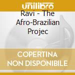 Ravi - The Afro-Brazilian Projec cd musicale di RAVI
