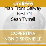 Man From Galway - Best Of Sean Tyrrell cd musicale di Sean Tyrrell