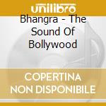 Bhangra - The Sound Of Bollywood cd musicale di Artisti Vari