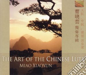 Xiaoyun Miao - The Art Of The Chinese Lute cd musicale di Miao Xiaoyun