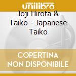 Joji Hirota & Taiko - Japanese Taiko cd musicale di HIROTA JOJI & TAIKO