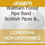 Waltham Forest Pipe Band - Scottish Pipes & Drums cd musicale di WALTHAM FOREST PIPE