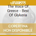 The Voice Of Greece - Best Of Glykeria cd musicale di GLYKERIA