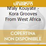 Nfaly Kouyate - Kora Grooves From West Africa cd musicale di KOUYATE' N'FALY