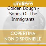 Golden Bough - Songs Of The Immigrants cd