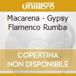 Macarena - Gypsy Flamenco Rumba cd musicale di ARTISTI VARI