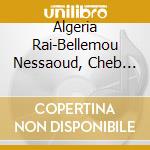 Algeria Rai-Bellemou Nessaoud, Cheb Hasni, Cheb Zahouani / Various cd musicale di AA.VV.