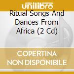 Ritual Songs And Dances From Africa (2 Cd) cd