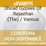 Dhoad Gypsies Of Rajasthan (The) / Various cd