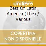 Best Of Latin America (The) / Various cd musicale di ARTISTI VARI