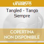Tangled - Tango Siempre cd musicale di Siempre Tango