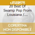 20 Best Of Swamp Pop From Louisiana / Various cd