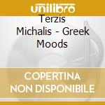 Terzis Michalis - Greek Moods cd musicale di Michalis Terzis