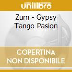 Zum - Gypsy Tango Pasion cd