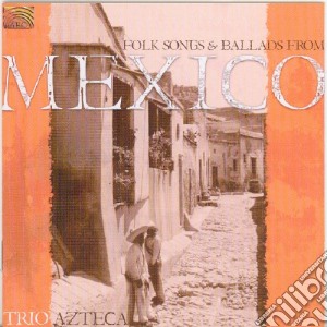 Trio Azteca - Folk Songs And Ballads From Mexico cd musicale di Azteca Trio