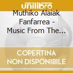 Muthiko Alaiak Fanfarrea - Music From The Basque Country cd musicale di MUTHIKO ALAIAK FANFA