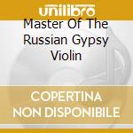 Master Of The Russian Gypsy Violin cd musicale di Oleg Ponomarev