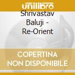 Shrivastav Baluji - Re-Orient cd