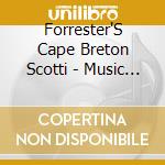 Forrester'S Cape Breton Scotti - Music Of Nova Scotia cd musicale di FORRESTER'S CAPE