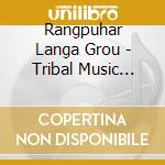 Rangpuhar Langa Grou - Tribal Music From Rajasthan cd musicale di RANGPUHAR LANGA GROUP