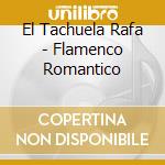 El Tachuela Rafa - Flamenco Romantico cd