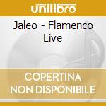 Jaleo - Flamenco Live cd musicale di JALEO