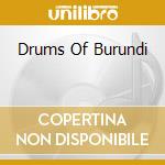 Drums Of Burundi cd musicale di Folklorique Ensemble