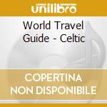 World Travel Guide - Celtic cd musicale di ARTISTI VARI