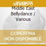 Middle East Bellydance / Various cd musicale di ARTISTI VARI