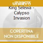 King Selewa - Calypso Invasion cd musicale di Selewa King