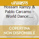 Hossam Ramzy & Pablo Carcamo - World Dance: Latin Hits For Bellydance cd musicale di ARTISTI VARI