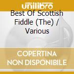 Best Of Scottish Fiddle (The) / Various cd musicale di Artisti Vari