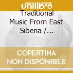 Traditional Music From East Siberia / Various cd