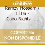 Ramzy Hossam / El Ba - Cairo Nights - Bellydance Bar cd musicale di RAMZY HOSSAM / EL BA