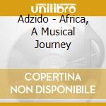 Adzido - Africa, A Musical Journey cd musicale di ADZIDO