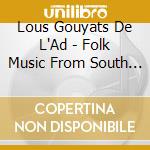 Lous Gouyats De L'Ad - Folk Music From South West France cd musicale di Lous gouyats de l'ad