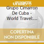 Grupo Cimarron De Cuba - World Travel: Cuba cd musicale di Travel World
