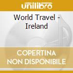 World Travel - Ireland cd musicale di Travel World